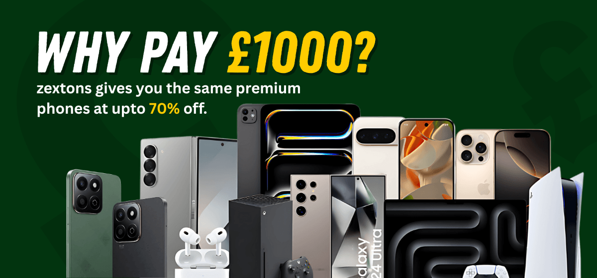 Why Pay £1000? Zextons Gives You the Same Premium Phones at Up to 70% Off