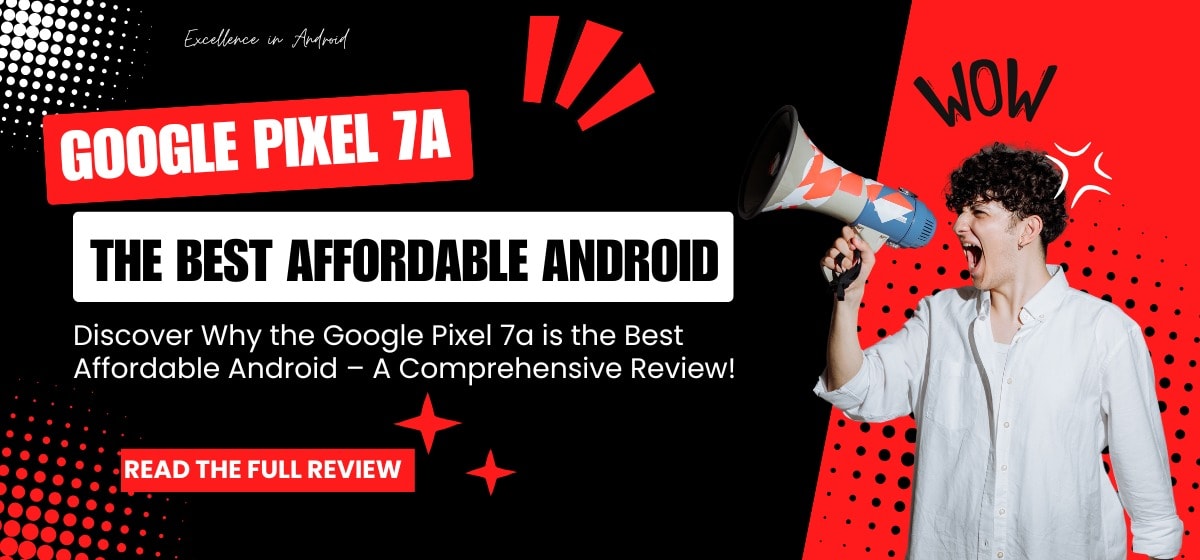Google Pixel 7a Review The Best Affordable Android