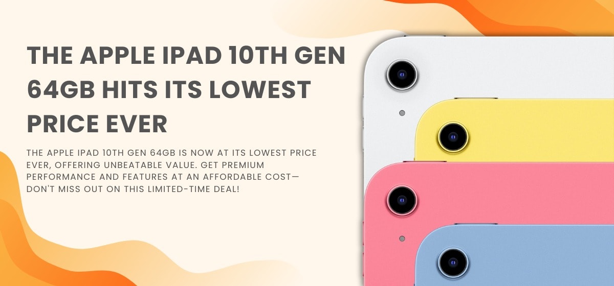 The Apple iPad 10th Gen 64GB at Its Lowest Price Ever 