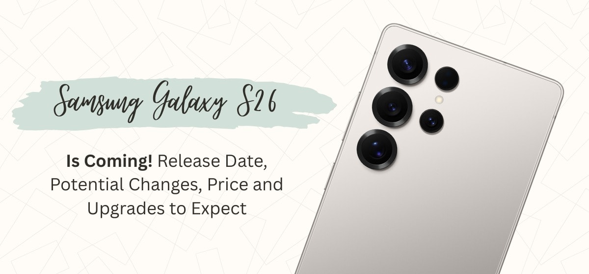 Samsung Galaxy S26 Is Coming Release