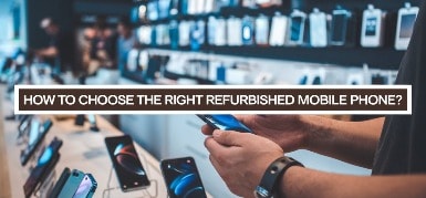 Choose the Right Refurbished Mobile Phone
