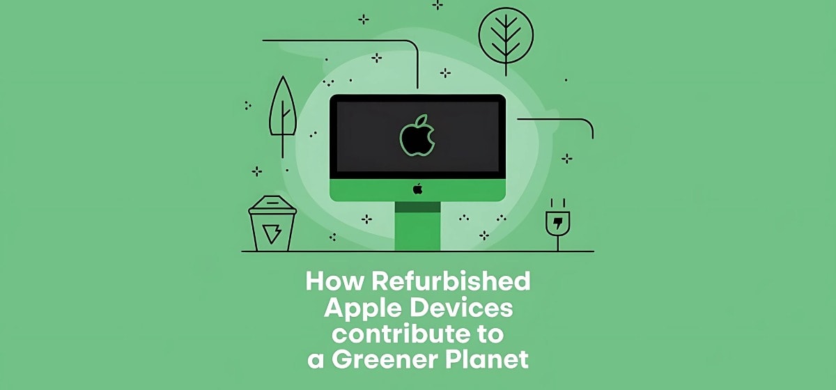 Refurbished Apple Devices Contribute to a Greener Planet