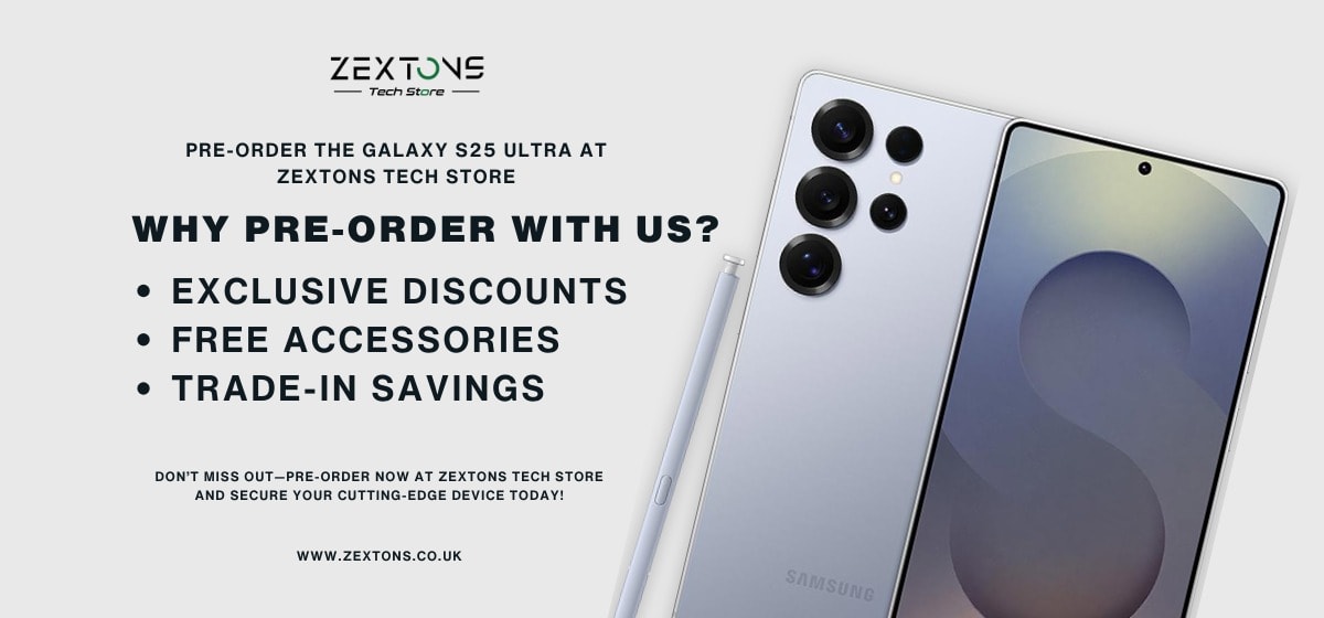 Pre Order the Samsung Galaxy S25 Ultra in the UK Exclusive Deals Features and Trade In Offers from Zextons Tech Store