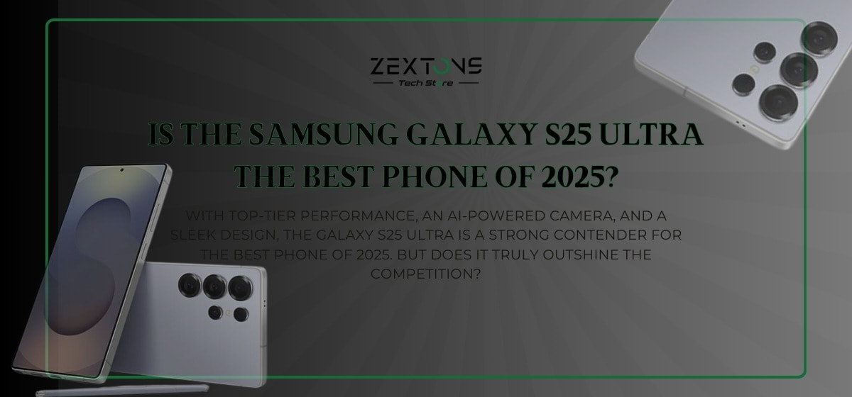 Is the Samsung Galaxy S25 Ultra the Best Phone of this year